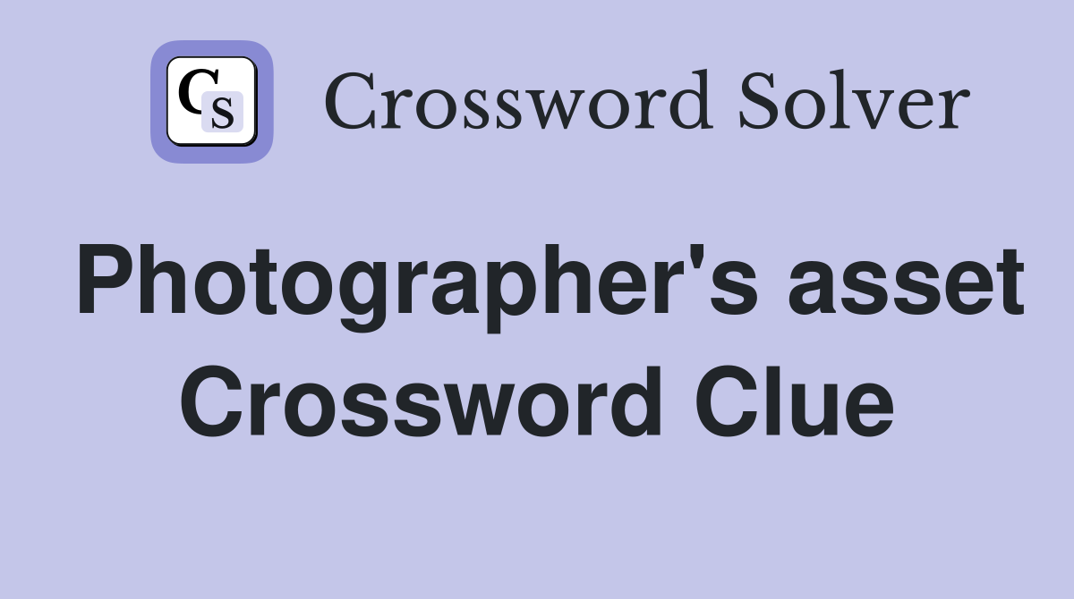 Photographer's asset Crossword Clue