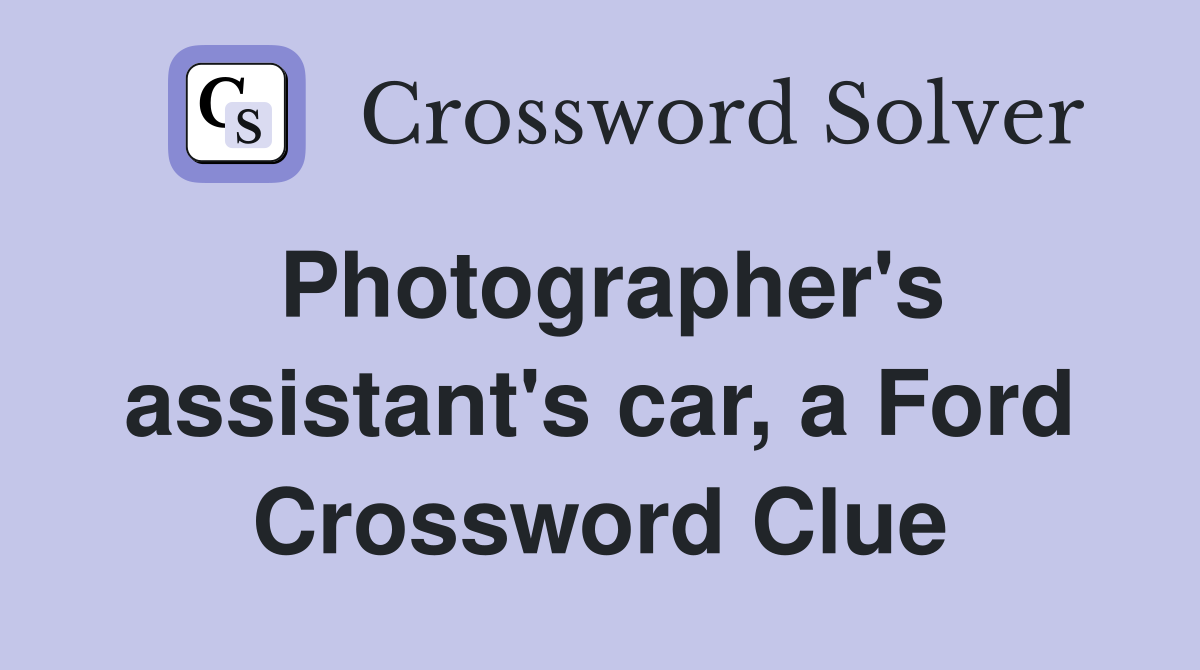 Photographer's assistant's car, a Ford Crossword Clue