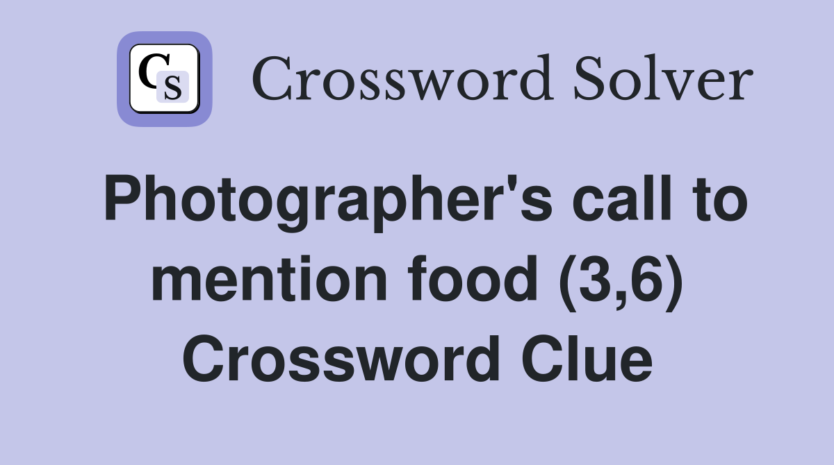 Photographer's call to mention food (3,6) Crossword Clue