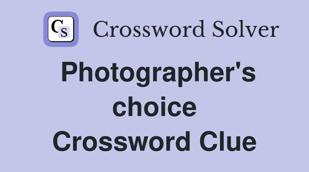 Photographer's choice Crossword Clue