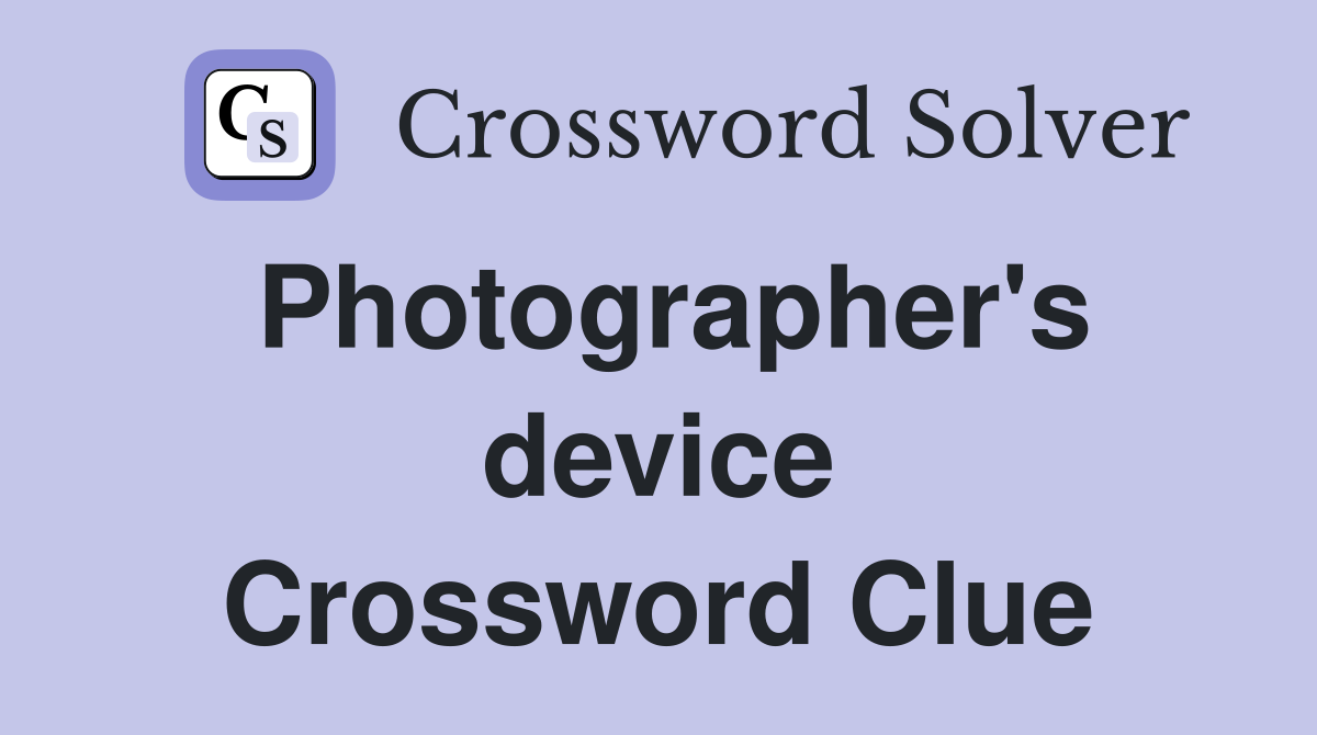 Photographer's device Crossword Clue
