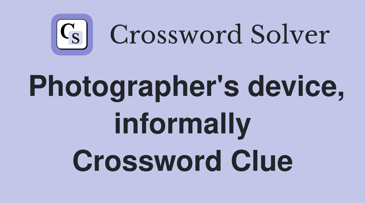 Photographer's device, informally Crossword Clue