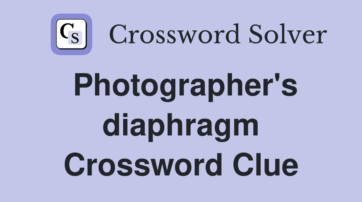 Photographer's diaphragm Crossword Clue