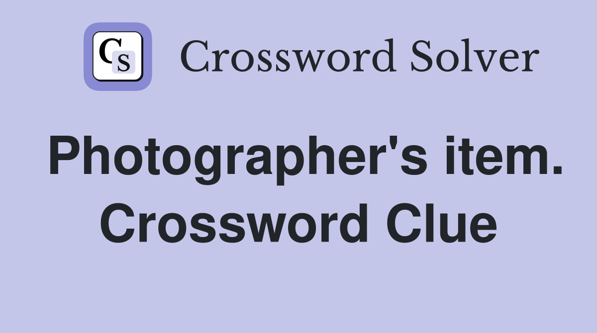 Photographer's item. Crossword Clue