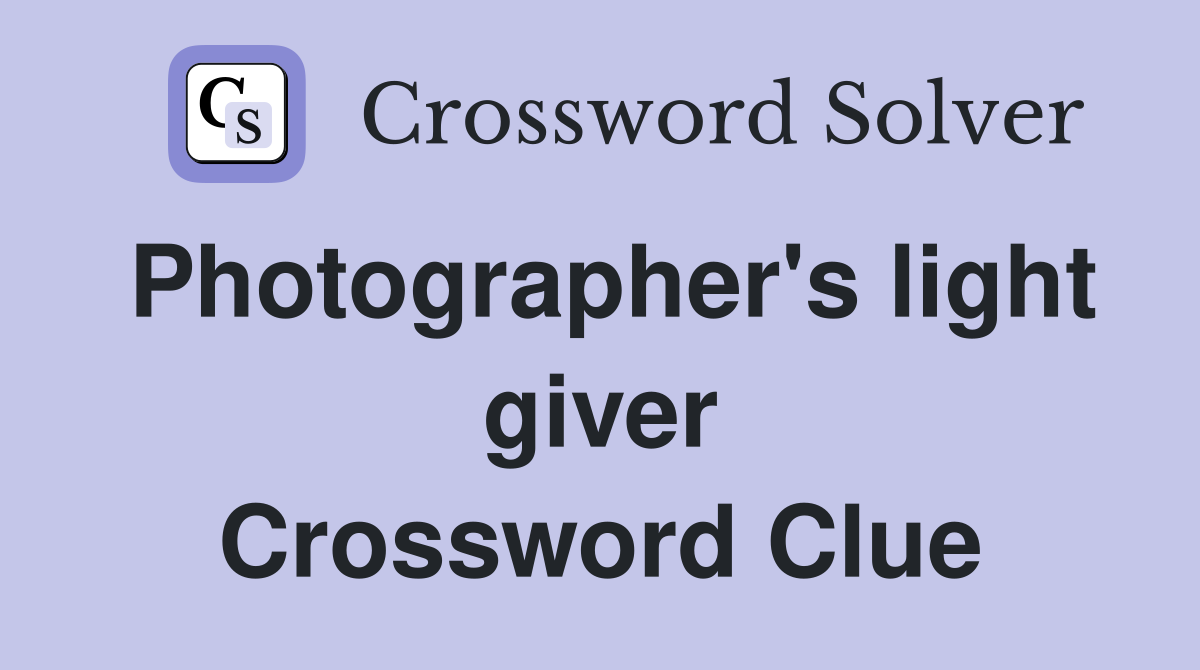 Photographer's light giver Crossword Clue