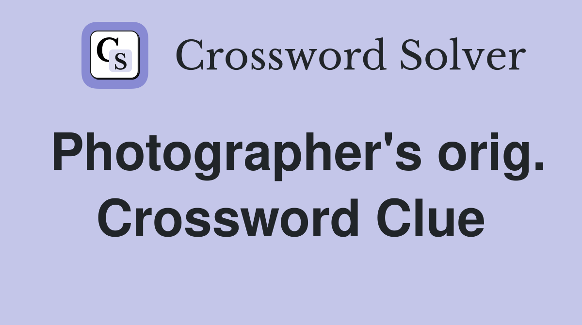 Photographer's orig. Crossword Clue