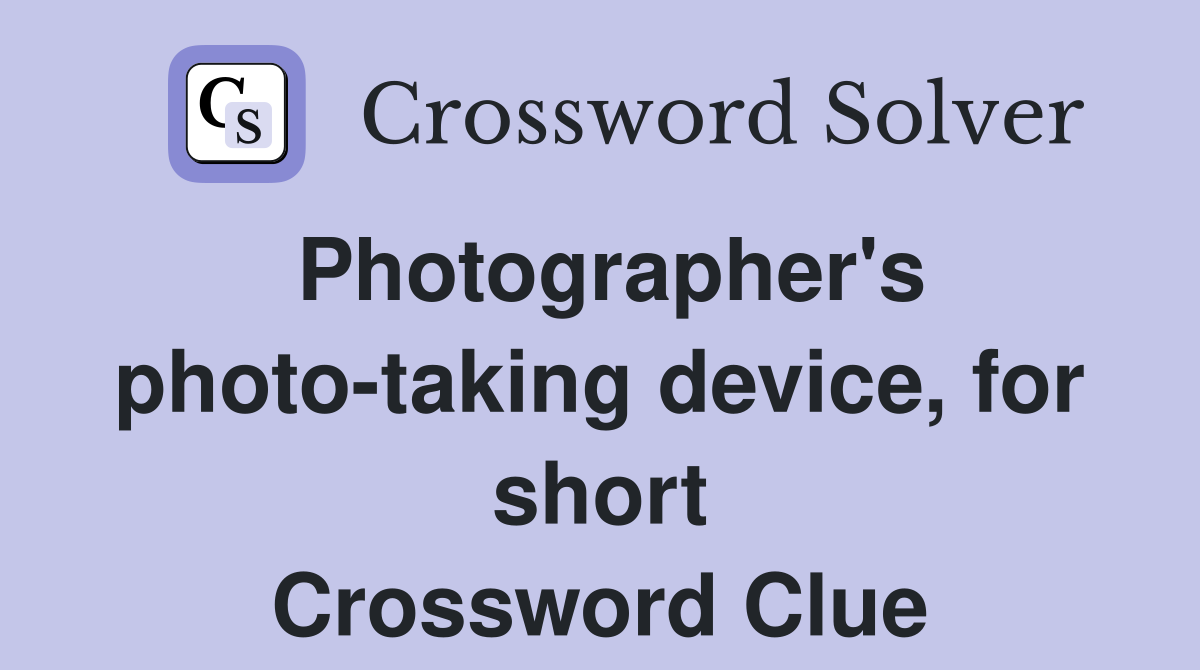Photographer's photo-taking device, for short Crossword Clue