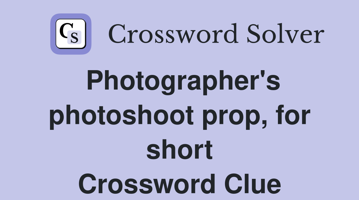 Photographer's photoshoot prop, for short Crossword Clue