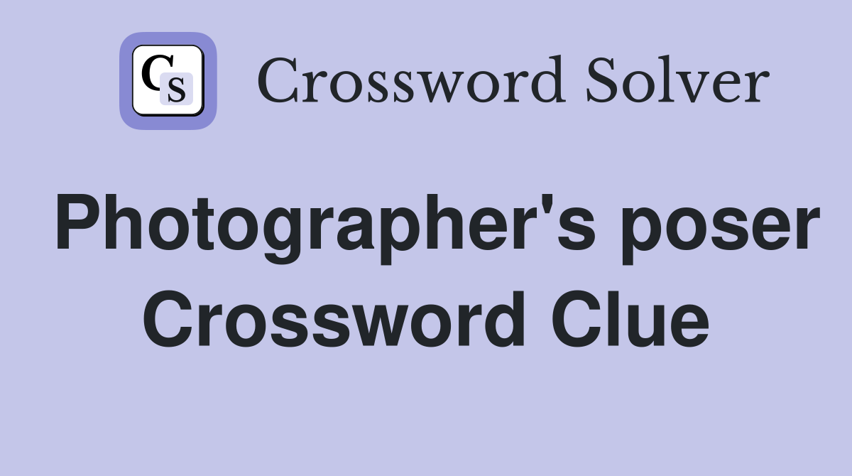 Photographer's poser Crossword Clue