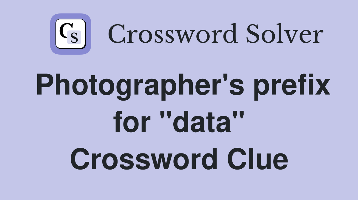 Photographer's prefix for "data" Crossword Clue