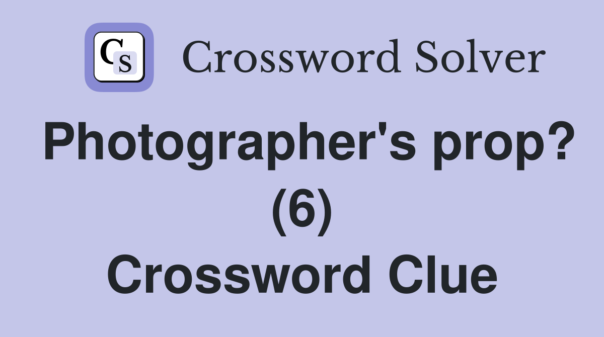 Photographer's prop? (6) Crossword Clue