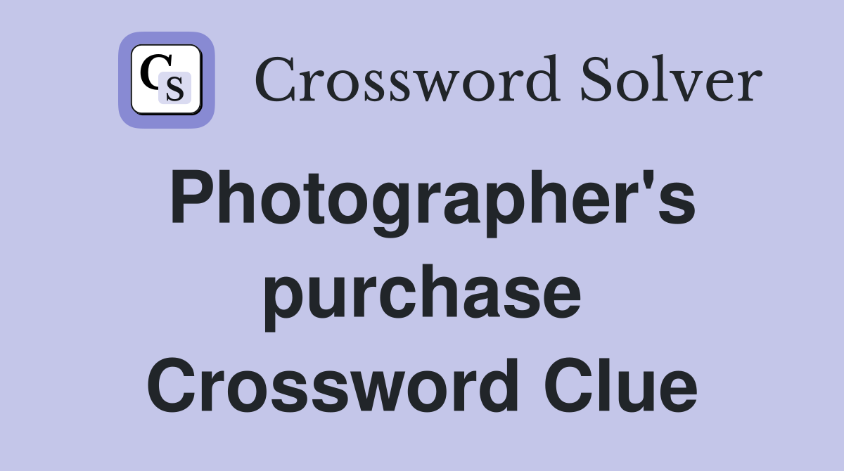 Photographer's purchase Crossword Clue