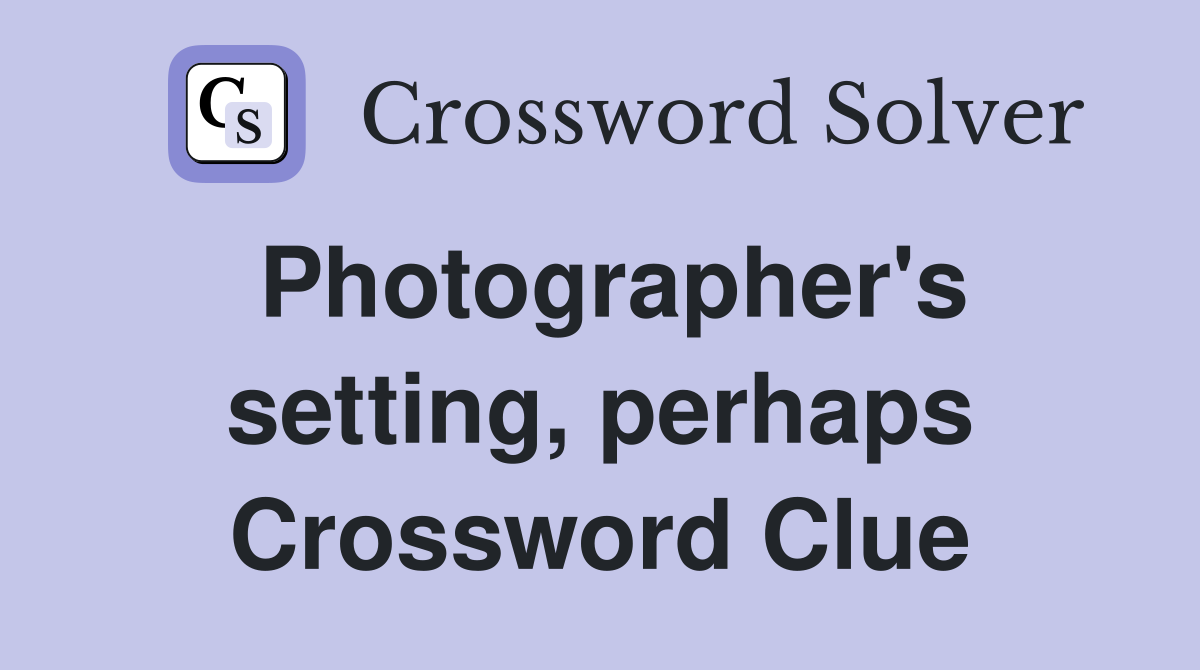 Photographer's setting, perhaps Crossword Clue
