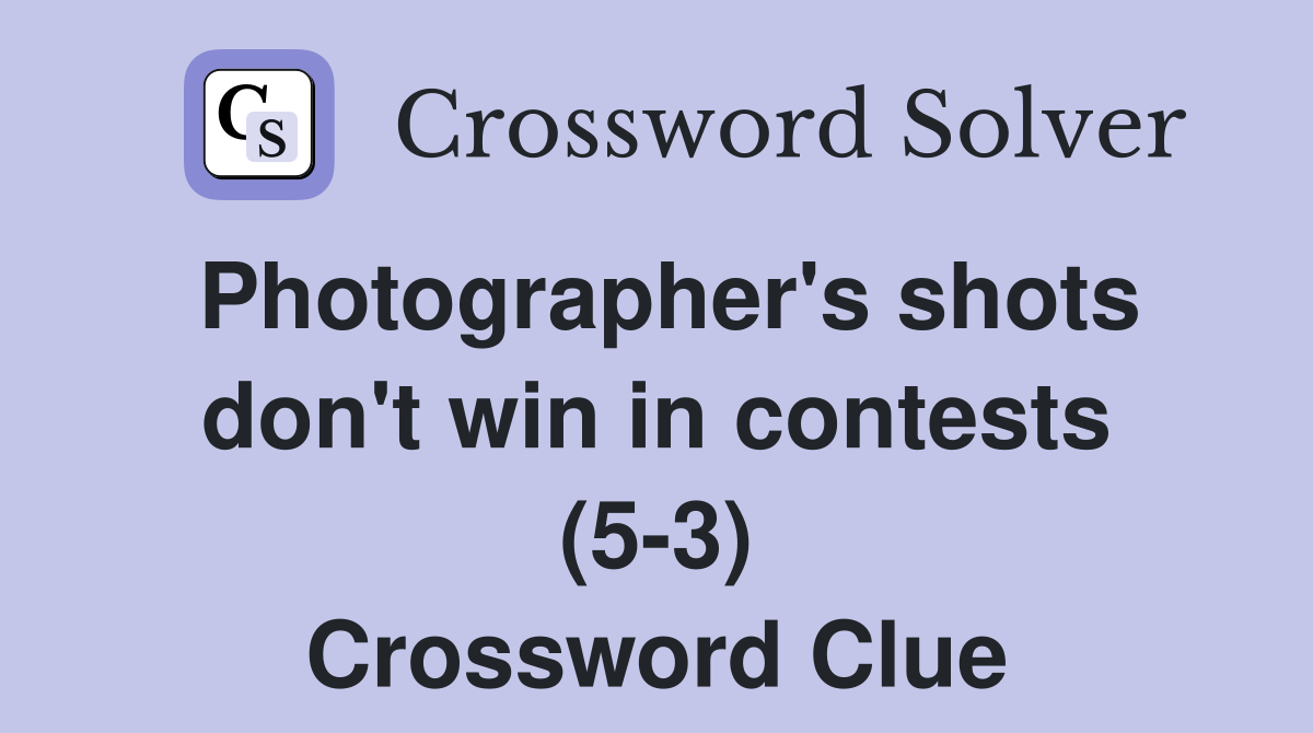 Photographer's shots don't win in contests (5-3) Crossword Clue