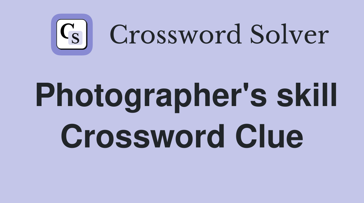 Photographer's skill Crossword Clue