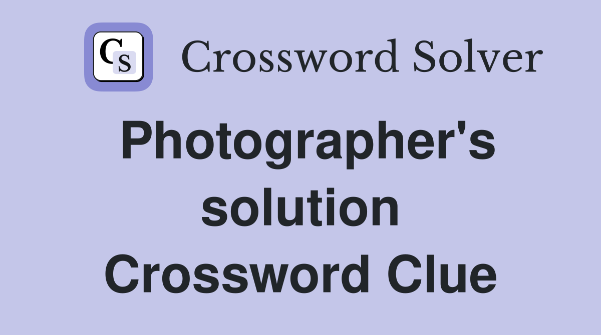 Photographer's solution Crossword Clue