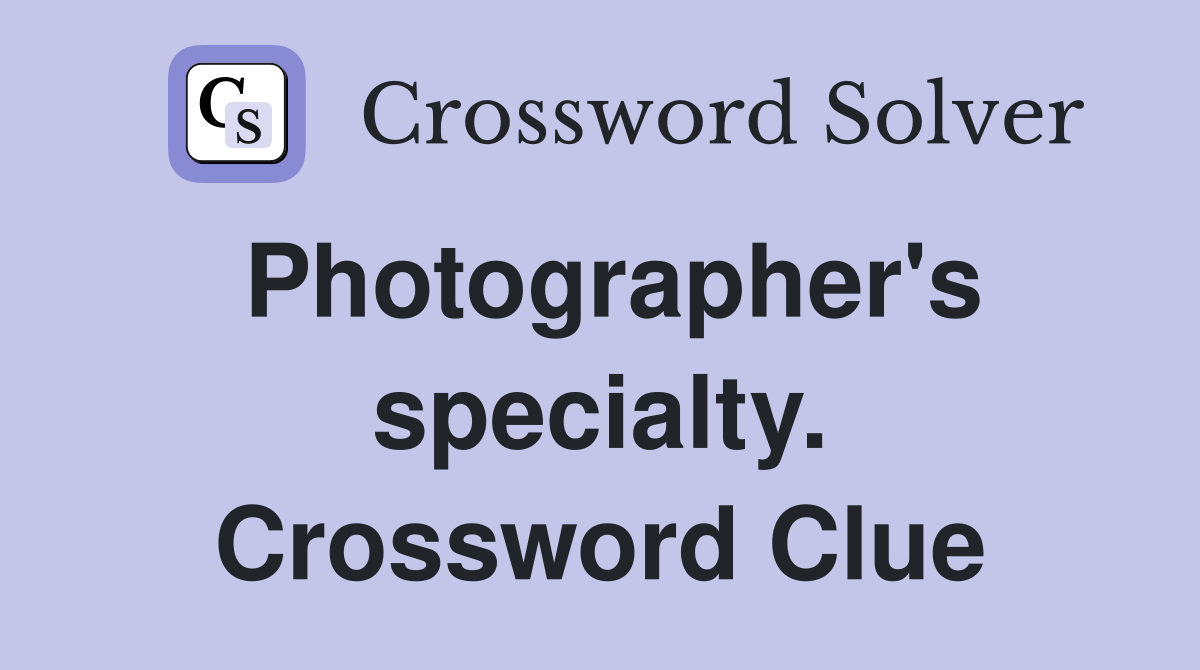 Photographer's specialty. Crossword Clue