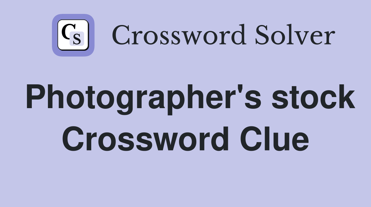 Photographer's stock Crossword Clue