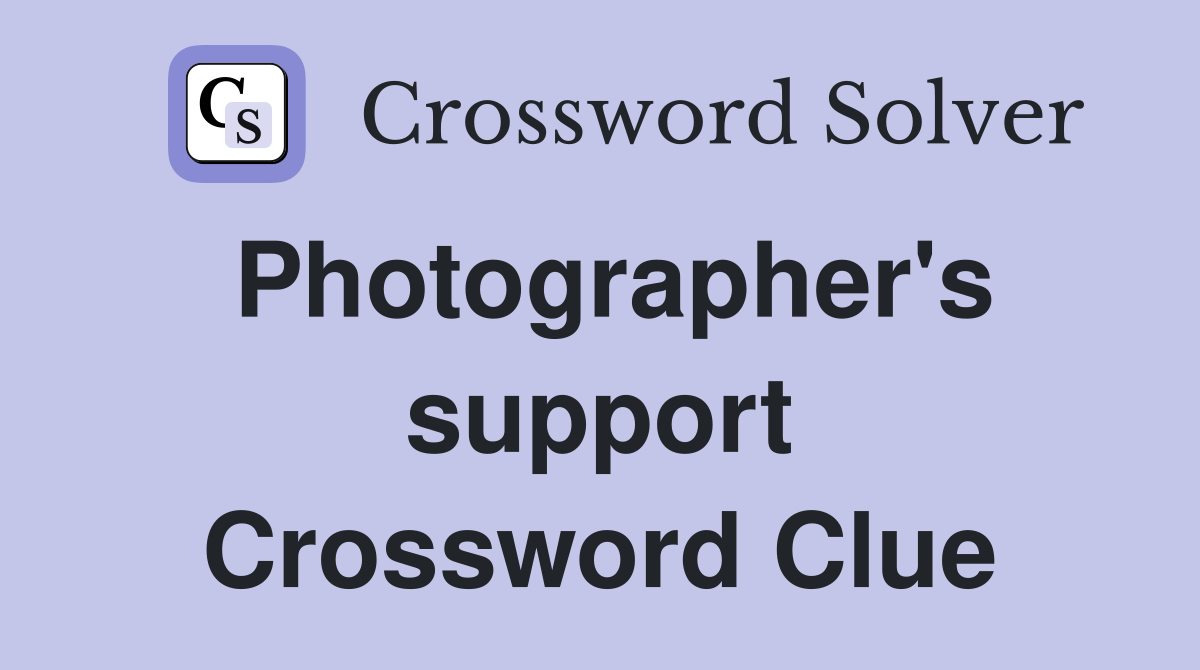 Photographer's support Crossword Clue