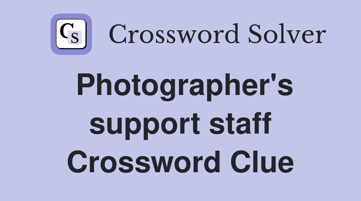Photographer's support staff Crossword Clue
