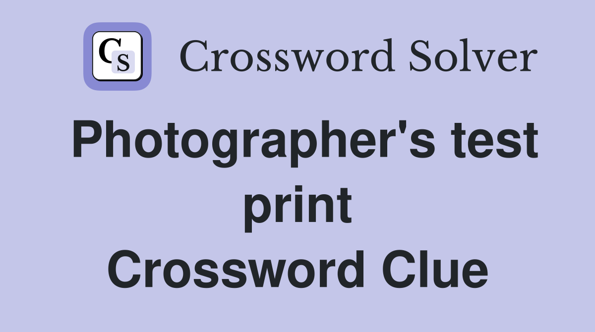 Photographer's test print Crossword Clue