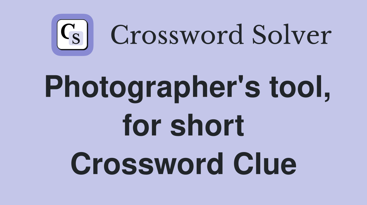 Photographer's tool, for short Crossword Clue