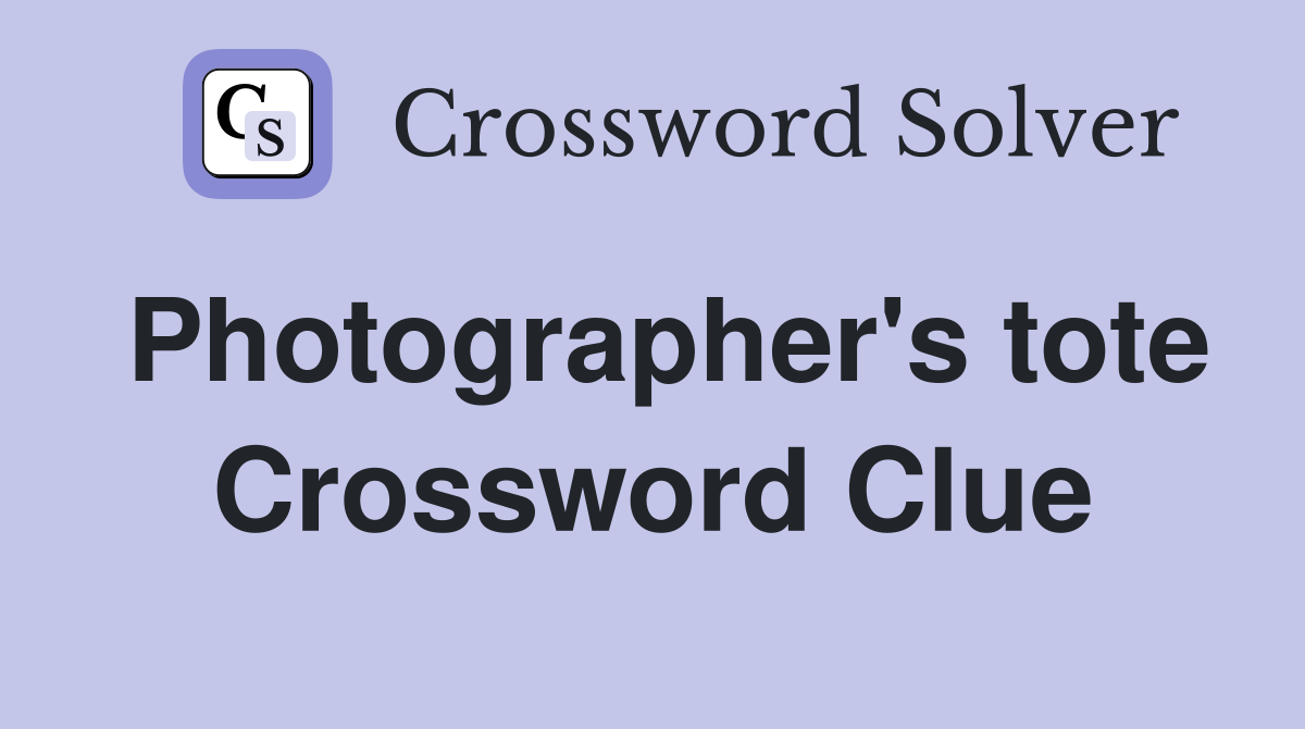 Photographer's tote Crossword Clue