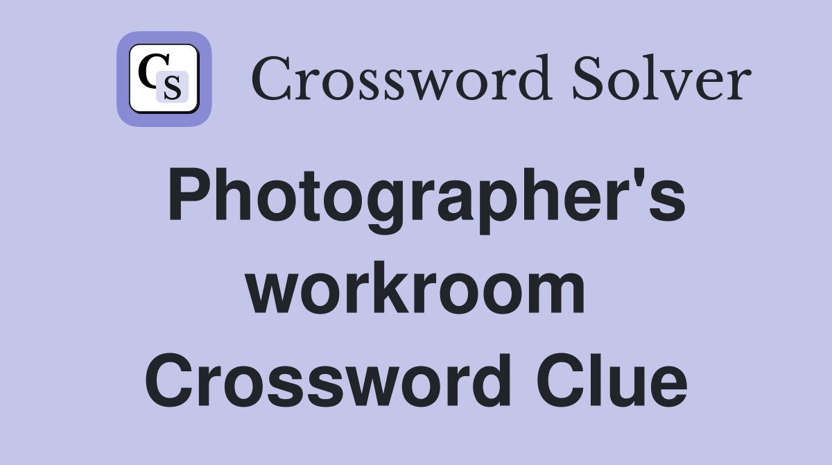 Photographer's workroom Crossword Clue