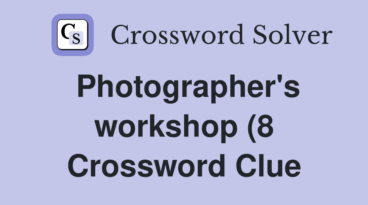 Photographer #39 s workshop (8) Crossword Clue Answers Crossword Solver Photographer #39 s workshop (8) Crossword Clue Answers Crossword Solver