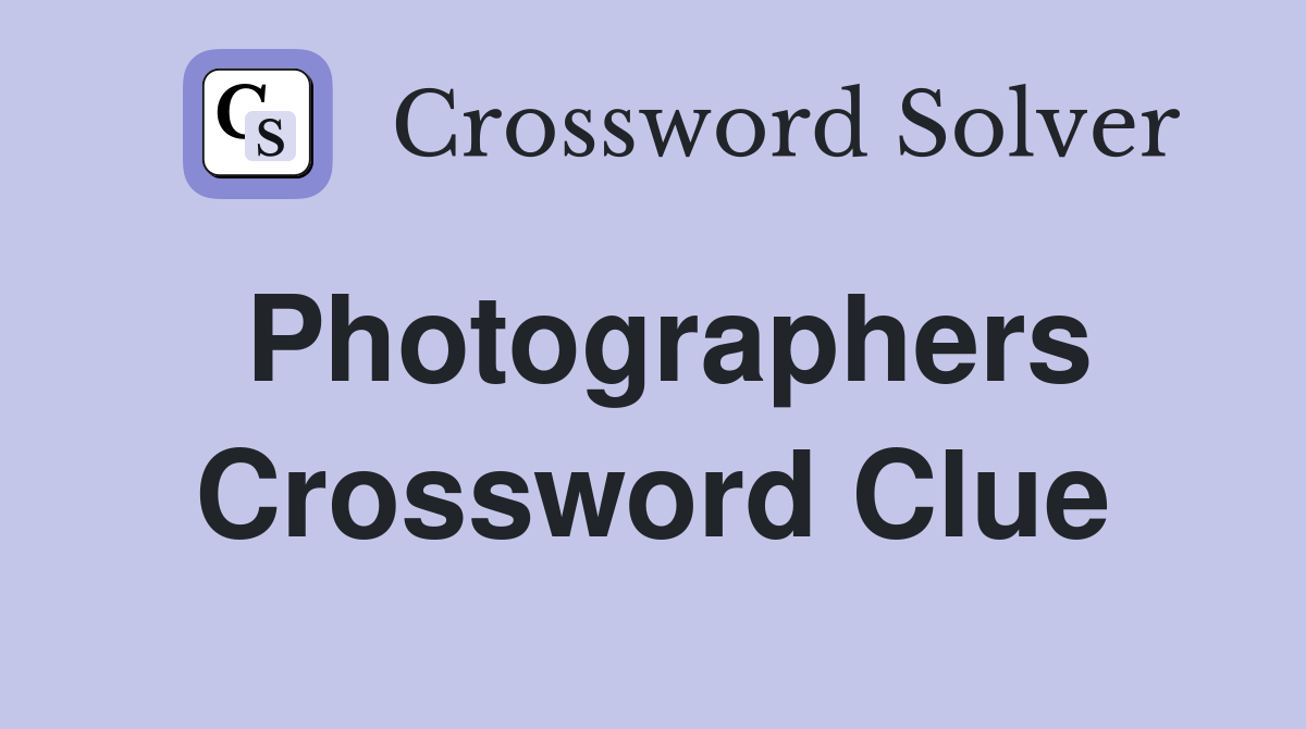 Photographers Crossword Clue