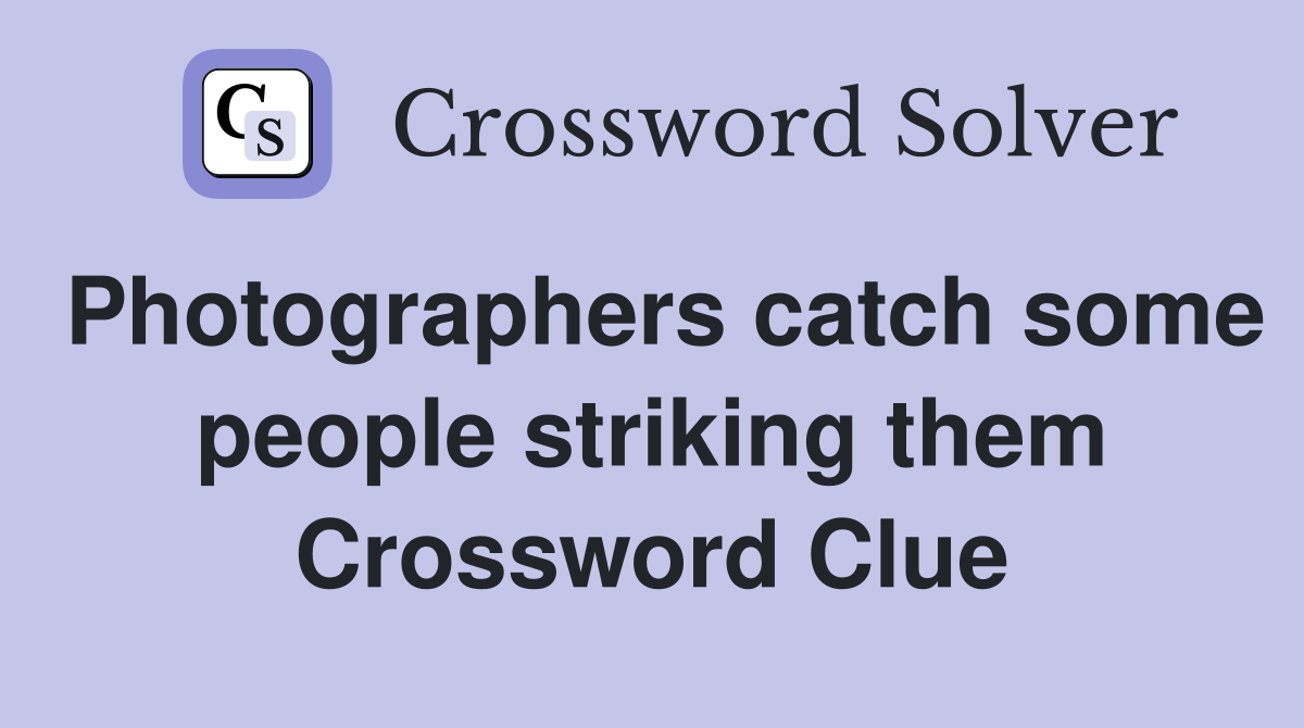 Photographers catch some people striking them Crossword Clue