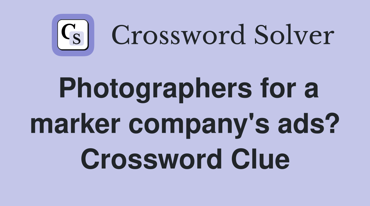 Photographers for a marker company's ads? Crossword Clue