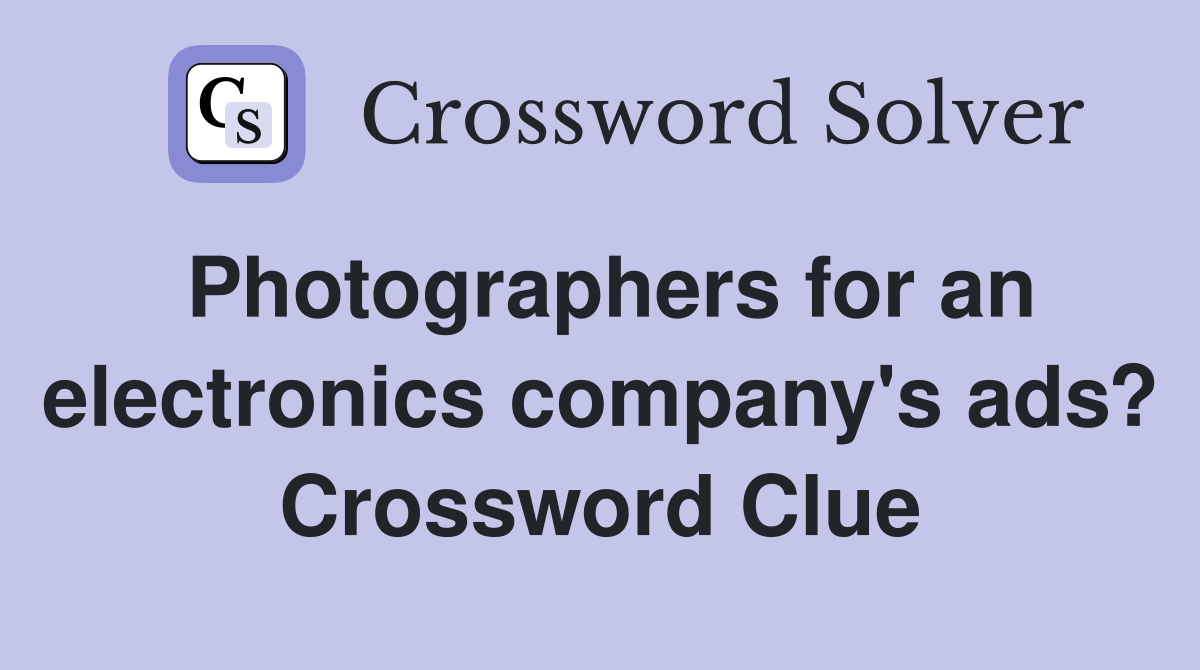 Photographers for an electronics company's ads? Crossword Clue