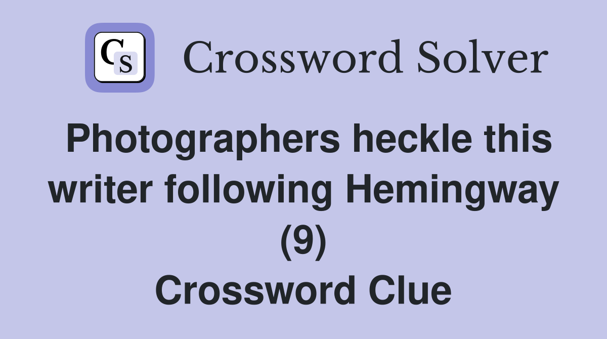 Photographers heckle this writer following Hemingway (9) Crossword Clue