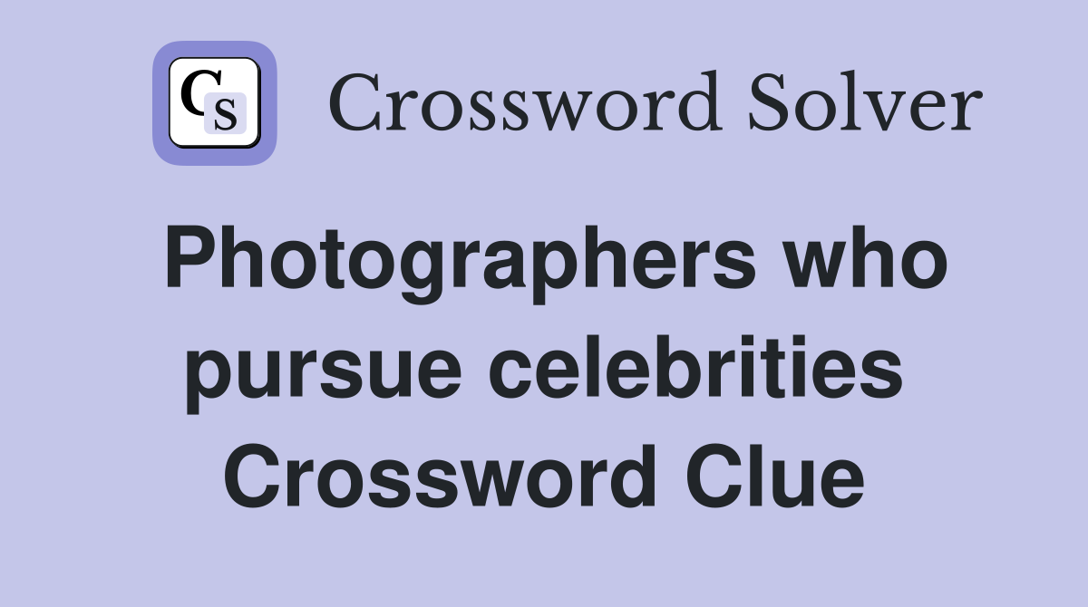 Photographers who pursue celebrities Crossword Clue