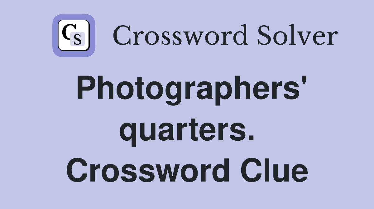 Photographers' quarters. Crossword Clue