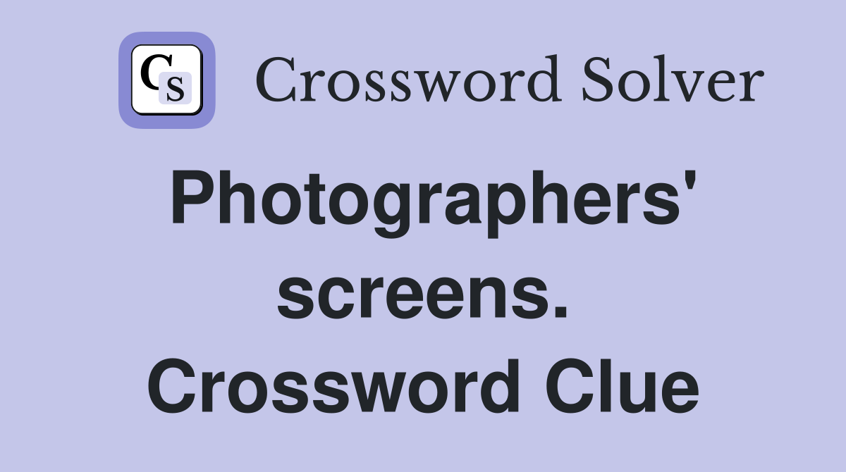 Photographers' screens. Crossword Clue