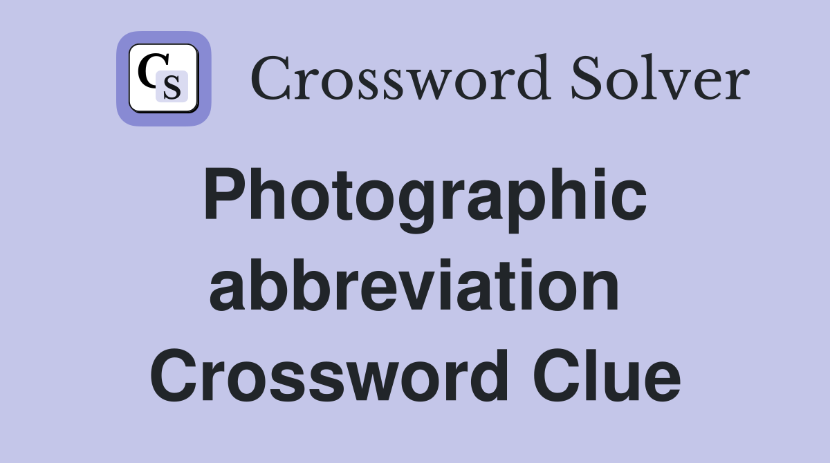 Photographic abbreviation Crossword Clue