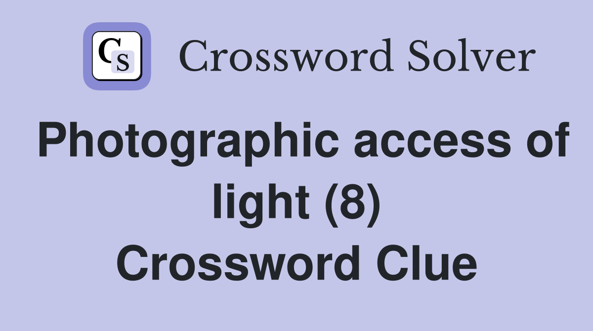 Photographic access of light (8) Crossword Clue