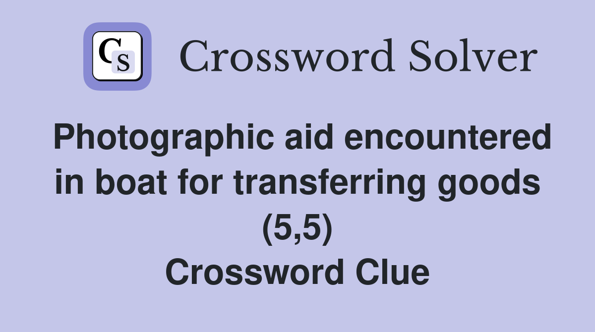 Photographic aid encountered in boat for transferring goods (5,5) Crossword Clue