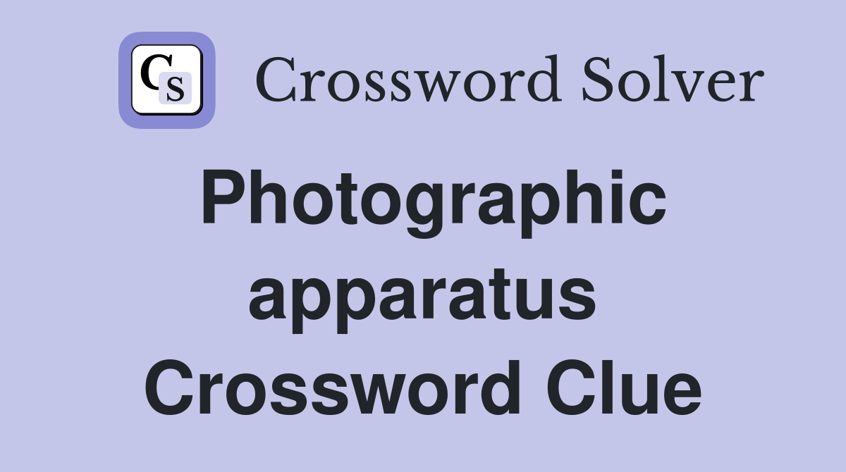 Photographic apparatus Crossword Clue