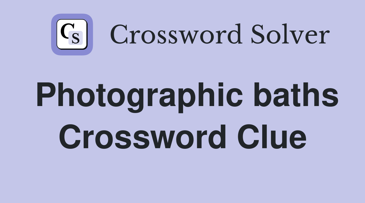 Photographic baths Crossword Clue