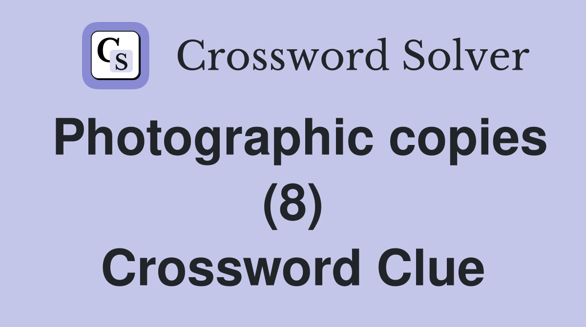 Photographic copies (8) Crossword Clue