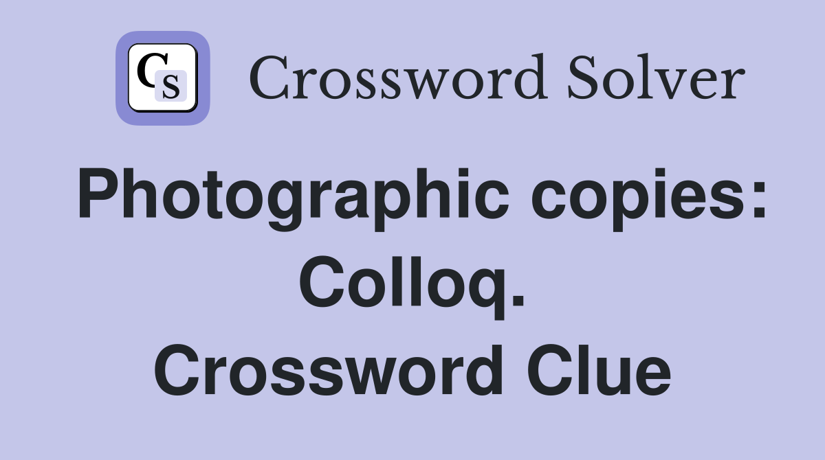 Photographic copies: Colloq. Crossword Clue