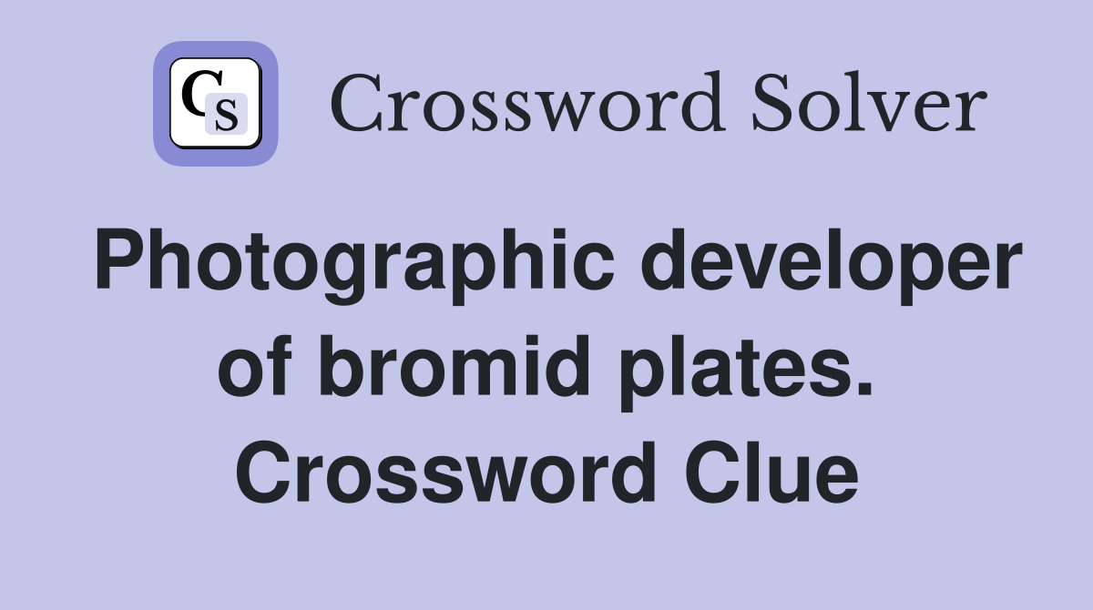 Photographic developer of bromid plates. Crossword Clue