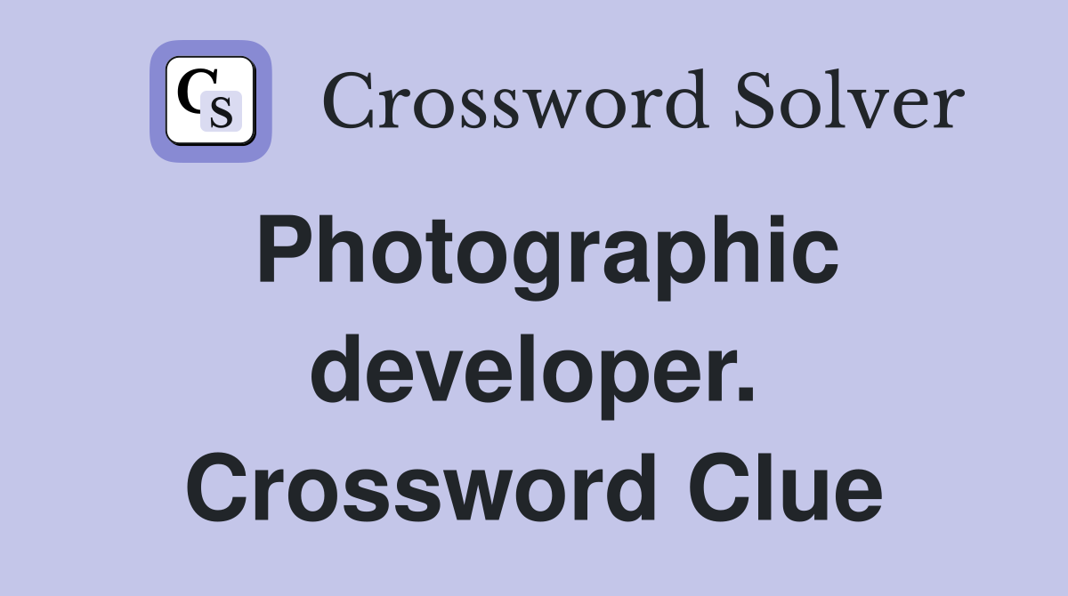 Photographic developer. Crossword Clue
