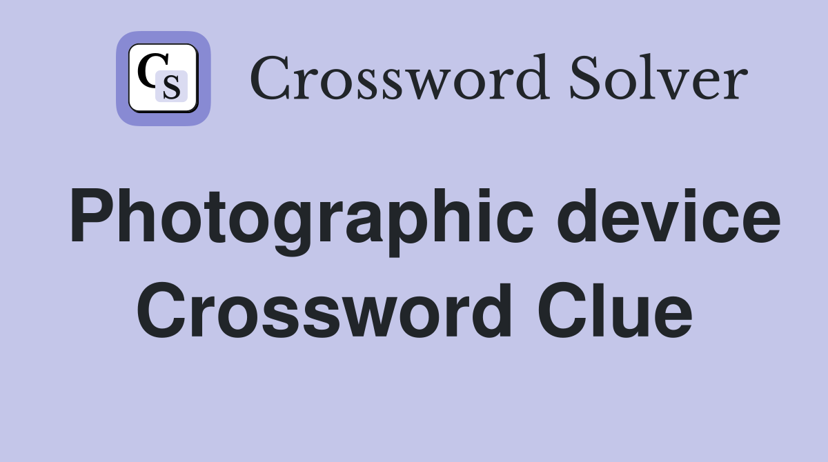 Photographic device Crossword Clue