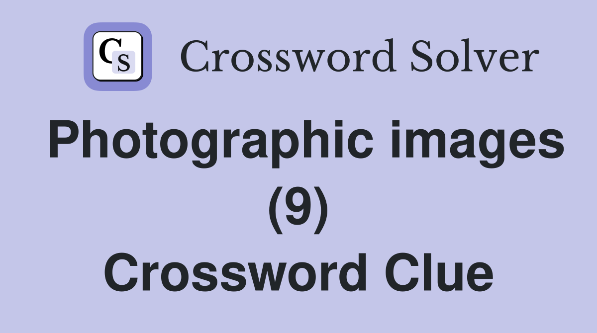 Photographic images (9) Crossword Clue