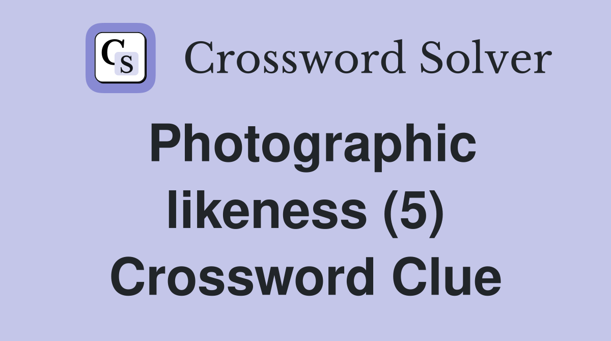 Photographic likeness (5) Crossword Clue