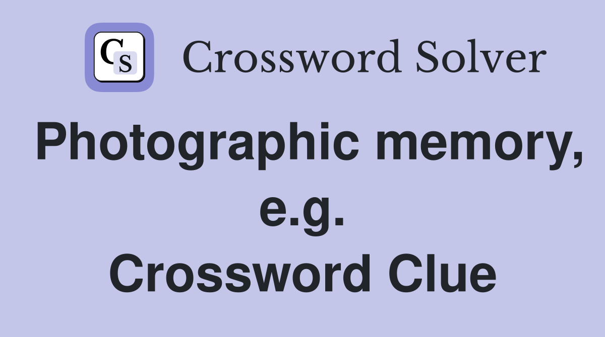 Photographic memory, e.g. Crossword Clue